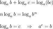 \log_ab+\log_ac=\log_a(bc)\\\\n\log_ab=\log_ab^n\\\\\log_ab=c~~~\Rightarrow~~~a^c=b