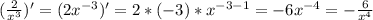 (\frac{2}{x^3})'=(2x^{-3})'=2*(-3)*x^{-3-1}=-6x^{-4}=-\frac{6}{x^4}