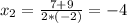 x_2=\frac{7+9}{2*(-2)}=-4