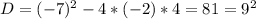 D=(-7)^2-4*(-2)*4=81=9^2