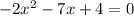 -2x^2-7x+4=0