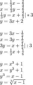 y= \frac{1}{3}x- \frac{2}{3}\\x=\frac{1}{3}y- \frac{2}{3}\\ \frac{1}{3}y=x+ \frac{2}{3}|*3\\y=3x+2\\\\y=3x- \frac{1}{2}\\x=3y- \frac{1}{2}\\3y=x+ \frac{1}{2}|:3\\y= \frac{1}{3}x+ \frac{1}{6}\\\\y=x^3+1\\x=y^3+1\\y^3=x-1\\y= \sqrt[3]{x-1}