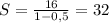 S= \frac{16}{1-0,5}=32