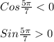 Cos\frac{5\pi }{7}<0\\\\Sin\frac{5\pi }{7}0