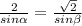 \frac{2}{sin \alpha }=\frac{\sqrt{2}}{sin \beta }\\&#10;