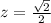 z= \frac{\sqrt{2}}{2}