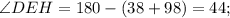 \angle DEH=180-(38+98)=44;