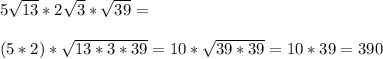 5\sqrt{13}*2\sqrt{3}*\sqrt{39}=\\\\(5*2)*\sqrt{13*3*39}=10*\sqrt{39*39}=10*39=390