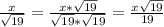 \frac{x}{ \sqrt{19} } = \frac{x* \sqrt{19} }{ \sqrt{19}* \sqrt{19} } = \frac{x \sqrt{19} }{19}