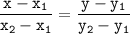 \displaystyle \tt \frac{x-x_1}{x_2-x_1}=\frac{y-y_1}{y_2-y_1}