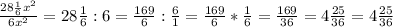 \frac{28\frac{1}{6}x^{2}}{6x^{2}}=28\frac{1}{6}:6=\frac{169}{6}:\frac{6}{1}=\frac{169}{6}*\frac{1}{6}=\frac{169}{36}=4\frac{25}{36}=4\frac{25}{36}