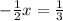 -\frac{1}{2}x=\frac{1}{3}