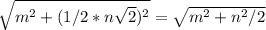 \sqrt{m^2+(1/2*n\sqrt{2})^2} =\sqrt{m^2+n^2/2}