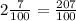 2\frac{7}{100} = \frac{207}{100}