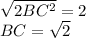 \sqrt{2BC^2}=2\\&#10;BC=\sqrt{2}\\&#10;