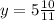 y=5 \frac{10}{11}