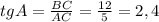 tgA = \frac{BC}{AC} = \frac{12}{5}=2,4