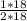 \frac{1*18}{2*18}