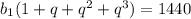 {b_{1}(1+q+q^{2}+q^{3})=1440 &#10;