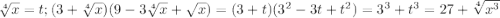 \sqrt[4]{x}=t; (3+\sqrt[4]{x})(9-3\sqrt[4]{x}+\sqrt{x})=(3+t)(3^2-3t+t^2)=3^3+t^3=27+\sqrt[4]{x^3}