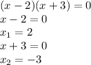 (x-2) (x+3)=0&#10;\\\&#10;x-2=0&#10;\\\&#10;x_1=2&#10;\\\&#10;x+3=0&#10;\\\&#10;x_2=-3