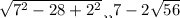 \sqrt{7 ^{2}- 28+2 ^{2} } или 7-2 \sqrt{56}