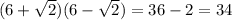 (6+\sqrt 2)(6-\sqrt 2)=36-2=34