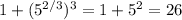 1+(5^{2/3})^3=1+5^2=26