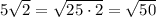 5\sqrt2=\sqrt{25\cdot 2}=\sqrt{50}