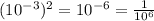 (10^{-3})^{2}=10^{-6}= \frac{1}{ 10^{6}}