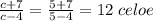 \frac{c+7}{c-4}=\frac{5+7}{5-4}=12\; celoe