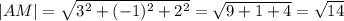 |AM|= \sqrt{3^2+(-1)^2+2^2}= \sqrt{9+1+4}= \sqrt{14}