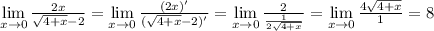 \lim\limits_{x\to 0} \frac{2x}{ \sqrt{4+x}-2 }= \lim\limits_{x\to 0} \frac{(2x)'}{( \sqrt{4+x}-2)' }=\lim\limits_{x\to 0} \frac{2}{ \frac{1}{ 2\sqrt{4+x} } }=\lim\limits_{x\to 0} \frac{4\sqrt{4+x}}{ 1}=8