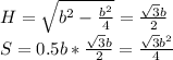 H=\sqrt{b^2-\frac{b^2}{4}}=\frac{\sqrt{3}b}{2}\\&#10;S=0.5b*\frac{\sqrt{3}b}{2}=\frac{\sqrt{3}b^2}{4}