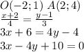 O(-2;1) \ A(2;4)\\&#10;\frac{x+2}{4}=\frac{y-1}{3}\\&#10;3x+6=4y-4\\&#10;3x-4y+10=0