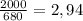 \frac{2000}{680} = 2,94