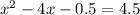 x^{2} -4x-0.5 = 4.5