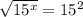 \sqrt{ 15^{x}}=15^2