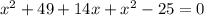 x^{2} +49+14x+ x^{2} -25=0