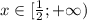 x \in[ \frac{1}{2};+\infty)