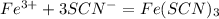 Fe^{3+} + 3SCN^- = Fe(SCN)_3