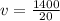 v= \frac{1400}{20}