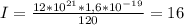 I= \frac{12*10 ^{21} *1,6*10 ^{-19} }{120} =16