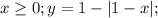 x \geq 0;y=1-|1-x|;