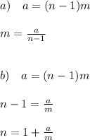 a)\quad a = (n-1)m\\\\ m = \frac{a}{n-1}\\ \\ \\ b) \quad a = (n-1)m\\\\n-1 = \frac{a}{m}\\\\n = 1 + \frac{a}{m}