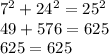 7^{2} + 24^{2} =25^{2}&#10;\\49+576=625\\625=625