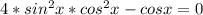 4*sin^2x*cos^2x-cosx=0