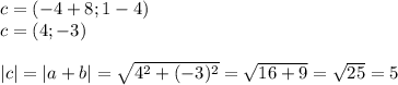 c=(-4+8;1-4)\\c=(4;-3)\\\\|c|=|a+b|=\sqrt{4^2+(-3)^2}=\sqrt{16+9}=\sqrt{25}=5