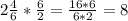 2 \frac{4}{6} * \frac{6}{2} = \frac{16 * 6}{6*2}=8