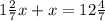 1 \frac{2}{7} x+x=12 \frac{4}{7}